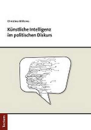 Künstliche Intelligenz im politischen Diskurs de Christina Willems