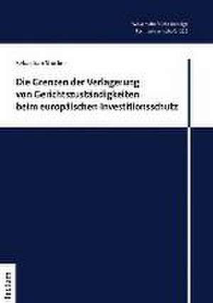 Die Grenzen der Verlagerung von Gerichtszuständigkeiten beim europäischen Investitionsschutz de Sebastian Stöcker