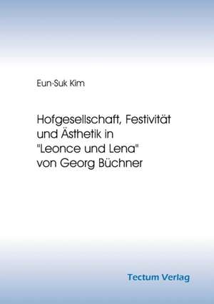 Hofgesellschaft, Festivit T Und Sthetik in "Leonce Und Lena" Von Georg B Chner: Pell as Et M Lisande de Eun-Suk Kim