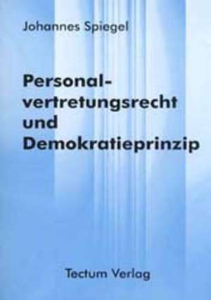 Personalvertretungsrecht Und Demokratieprinzip: Pell as Et M Lisande de Johannes Spiegel