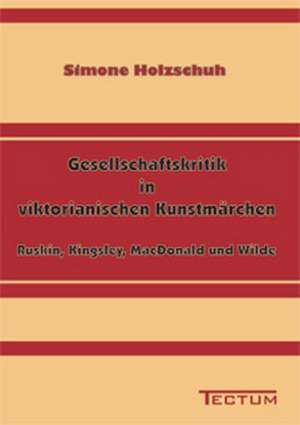 Gesellschaftskritik in Viktorianischen Kunstm Rchen: Anspruch Und Wirklichkeit de Simone Holzschuh