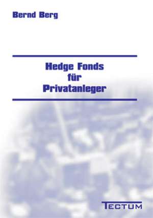 Hedge Fonds Fur Privatanleger: Anspruch Und Wirklichkeit de Bernd Berg