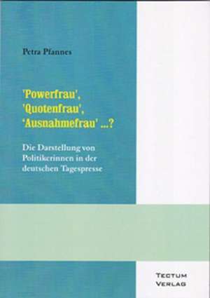 'Powerfrau', 'Quotenfrau', 'Ausnahmefrau' ...? de Petra Pfannes