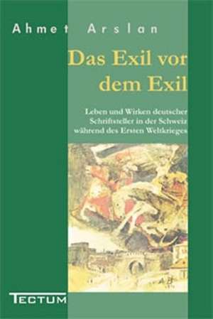 Das Exil VOR Dem Exil: Anspruch Und Wirklichkeit de Ahmet Arslan