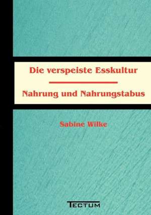 Die Verspeiste Esskultur: Vom Lateinischen Suffix Zum Deutschen Fremdsuffix de Sabine Wilke