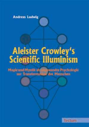 Aleister Crowley's Scientific Illuminism de Andreas Ludwig