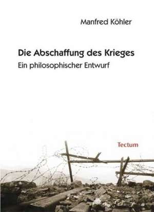 Die Abschaffung Des Krieges: Alle Anders - Alle Gleich de Manfred Köhler