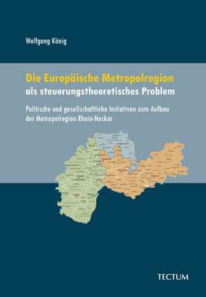 Die Europäische Metropolregion als steuerungstheoretisches Problem de Wolfgang König