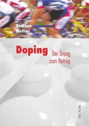 Doping  der Drang zum Betrug de Andreas Wollin