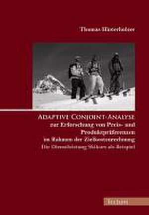 Adaptive Conjoint-Analyse zur Erforschung von Preis- und Produktpräferenzen im Rahmen der Zielkostenrechnung  die Dienstleistung Skikurs als Beispiel de Thomas Hinterholzer