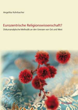 Eurozentrische Religionswissenschaft? de Angelika Rohrbacher