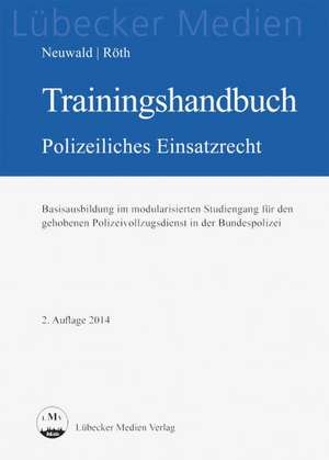 Trainingshandbuch Polizeiliches Einsatzrecht de Nils Neuwald