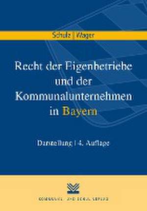 Recht der Eigenbetriebe und der Kommunalunternehmen in Bayern de Norbert Schulz