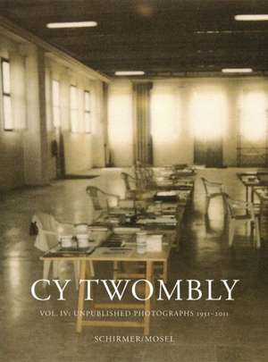 Cy Twombly, Volume 4: Unpublished Photographs 1951-2011 de Cy Twombly