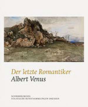 Der letzte Romantiker: Albert Venus de Albert Venus