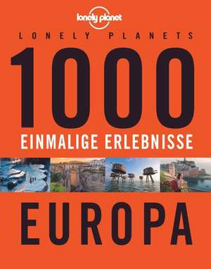 Lonely Planets 1000 einmalige Erlebnisse Europa de Jens Bey