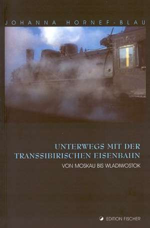 Unterwegs mit der Transsibirischen Eisenbahn de Johanna Hornef-Blau