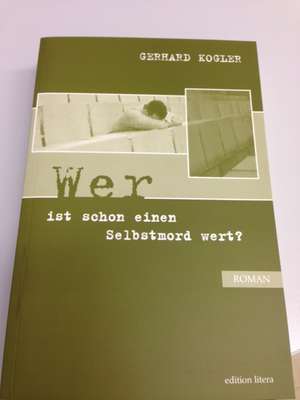 Wer ist schon einen Selbstmord wert? de Gerhard Kogler