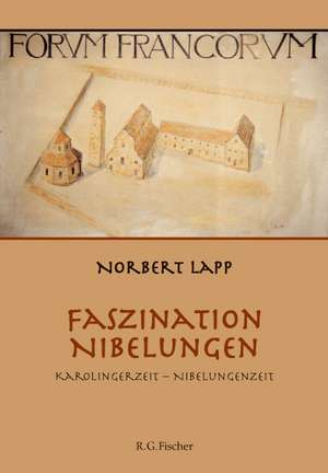 Faszination Nibelungen de Norbert Lapp