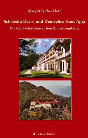 Schatzalp Davos und Deutsches Haus Agra de Margrit Fischer-Holz