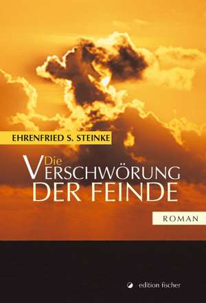 Die Verschwörung der Feinde de Ehrenfried S. Steinke