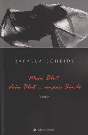 Mein Blut, dein Blut... unsere Sünde de Rafaela Scheidl