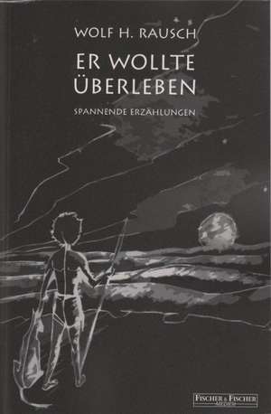 Er wollte überleben de Wolf H. Rausch