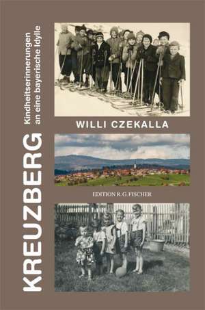 Kreuzberg-Kindheitserinnerungen an eine bayerische Idylle de Willi Czekalla