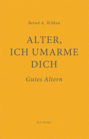 Alter, ich umarme dich de Bernd A. Wilken