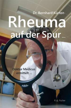 Rheuma auf der Spur ... de Bernhard Kürten