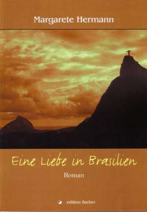 Eine Liebe in Brasilien de Margarete Hermann