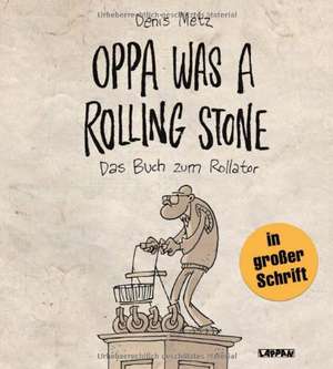 Oppa was a Rolling Stone - Das Buch zum Rollator de Denis Metz