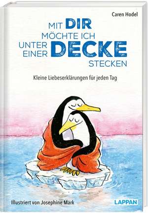 Mit dir möchte ich unter einer Decke stecken - Kleine Liebeserklärungen für jeden Tag de Caren Hodel