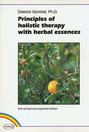 Principles of Holistic Therapy with Herbal Essences de Dietrich Guembel