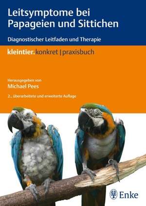 Leitsymptome bei Papageien und Sittichen de Michael Pees