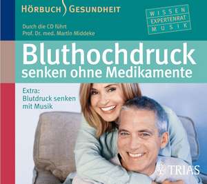 Bluthochdruck senken ohne Medikamente de Martin Middeke