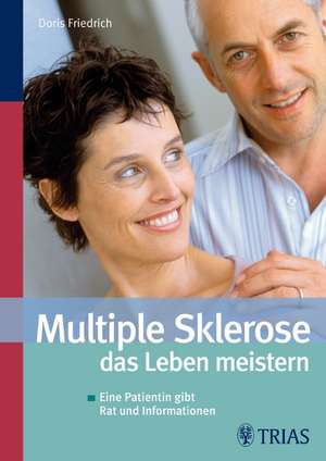 Multiple Sklerose - das Leben meistern de Doris Friedrich