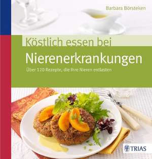 Köstlich essen bei Nierenerkrankungen de Barbara Börsteken