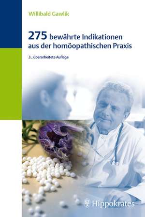 275 bewährte Indikationen aus der homöopathischen Praxis de Willibald Gawlik