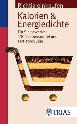 Richtig einkaufen: Kalorien & Energiedichte de Ursel Wahrburg