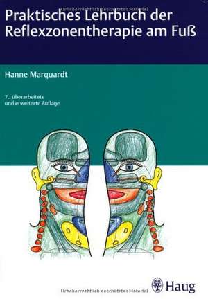 Praktisches Lehrbuch der Reflexzonentherapie am Fuß de Hanne Marquardt