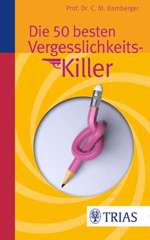 Die 50 besten Vergesslichkeits-Killer de Christoph M. Bamberger