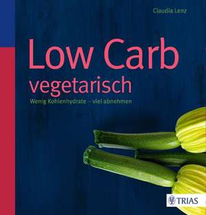 Low Carb vegetarisch de Claudia Lenz