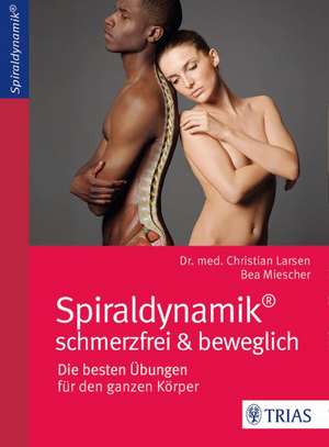 Spiraldynamik - schmerzfrei und beweglich de Christian Larsen