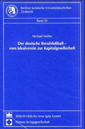 Der deutsche Berufsfußball - vom Idealverein zur Kapitalgesellschaft de Michael Müller