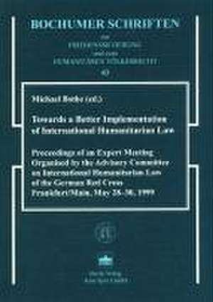 Towards a Better Implementation of International Humanitarian Law de Michael Bothe