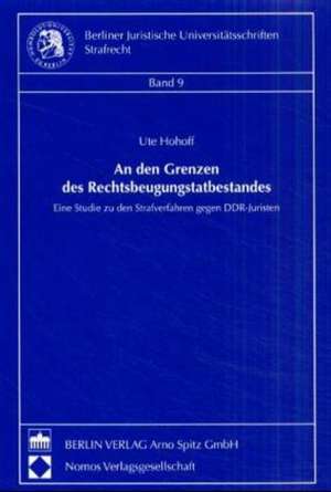 An den Grenzen des Rechtsbeugungstatbestandes de Ute Hohoff