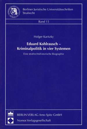 Eduard Kohlrausch - Kriminalpolitik in vier Systemen de Holger Karitzky