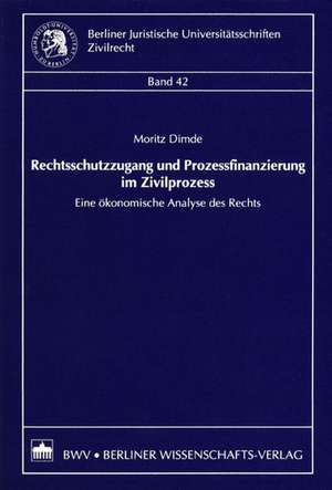 Rechtsschutzzugang und Prozessfinanzierung im Zivilprozess de Moritz Dimde