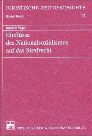 Einflüsse des Nationalsozialismus auf das Strafrecht de Joachim Vogel